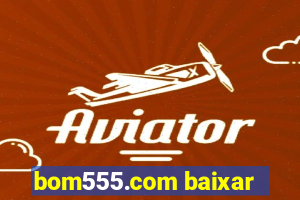 bom555.com baixar